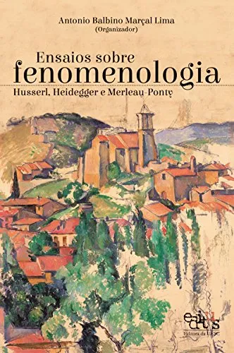 Ensaios Sobre Fenomenologia: Husserl, Heidegger E Merleau-Ponty - Ebook